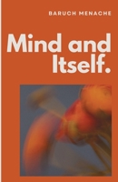Mind and Itself : Architecture of Mind and the Hidden Mechanisms of Human Perception 1971928305 Book Cover