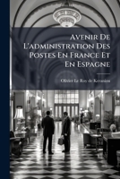 Avenir De L'administration Des Postes En France Et En Espagne: Correspondances Intercontinentales... 1276722354 Book Cover