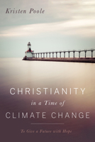 Christianity in a Time of Climate Change: To Give a Future with Hope 1725257130 Book Cover
