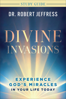 Divine Invasions Study Guide : Experience God's Miracles in Your Life Today 154090444X Book Cover