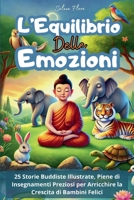 L'Equilibrio delle Emozioni: 25 Storie Buddiste Illustrate, Ricche di Insegnamenti in Grado di Arricchire e Crescere Bambini Felici (Italian Edition) B0DR9VRNYP Book Cover