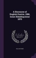 A Discourse of English Poetrie. 1586, Issue 26; issue 1870 1022469312 Book Cover