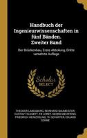 Handbuch Der Ingenieurwissenschaften in Fnf Bnden. Zweiter Band: Der Brckenbau, Erste Abteilung, Dritte Vemehrte Auflage 0274898209 Book Cover