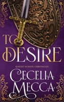 To Desire: A Medieval Romance (The Knight School Chronicles) B0DSFT99VZ Book Cover