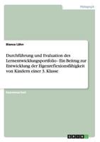 Lernentwicklungsportfolio. Durchf�hrung und Evaluation. Ein Beitrag zur Entwicklung der Eigenreflexionsf�higkeit von Kindern einer 3. Klasse 3640188020 Book Cover