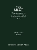 Prometheus (Symphonic Poem No. 5), S. 99 - Study Score 1608740250 Book Cover