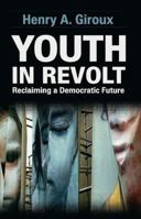 Youth in Revolt: Reclaiming a Democratic Future (Critical Interventions) 1612052649 Book Cover