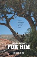 Prepare the Way for Him: Removing the obstacles in ourselves and in the Church 1460281381 Book Cover
