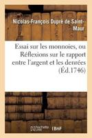 Essai Sur Les Monnoies, Ou Ra(c)Flexions Sur Le Rapport Entre L'Argent Et Les Denra(c)Es 2011335914 Book Cover