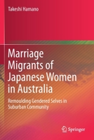 Marriage Migrants of Japanese Women in Australia: Remoulding Gendered Selves in Suburban Community 9811378509 Book Cover