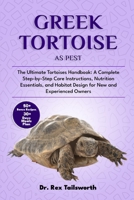 GREEK TORTOISE AS PET: The Ultimate Tortoises Handbook: A Complete Step-by-Step Care Instructions, Nutrition Essentials, and Habitat Design for New and Experienced Owners B0DV4V3YZR Book Cover