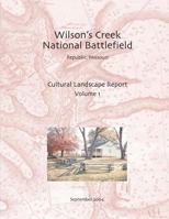 Wilson's Creek National Battlefield, Republic, Missouri Cultural Landscape Report, Vol. I 1484967577 Book Cover
