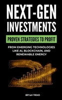 Next-Gen Investments: Discover Proven Strategies to Profit from Emerging Technologies Like AI, Blockchain, and Renewable Energy 1787931994 Book Cover