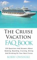 The Cruise Vacation FAQ Book: 109 Questions and Answers About Booking, Boarding, Cruising and Dining on Your Next Cruise 0988839164 Book Cover