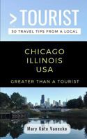 Greater Than a Tourist- Chicago Illinois USA: 50 Travel Tips from a Local 1723983365 Book Cover