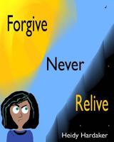 Forgive Never Relive (Heidy's Storhymies) 1546592776 Book Cover