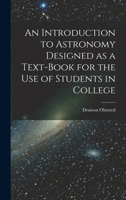 An Introduction to Astronomy: Designed as a Text-book for the Use of Students in College 1016655878 Book Cover