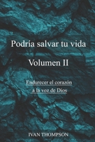 Podría Salvar Tu Vida Volumen II: Endurecer el Corazón a la Voz de Dios B0C1J2JFVD Book Cover