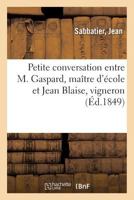 Petite conversation entre M. Gaspard, maître d'école et Jean Blaise, vigneron 2014115621 Book Cover
