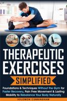 Therapeutic Exercises Simplified: Foundations & Techniques Without the Gym for Faster Recovery, Pain Free Movement & Lasting Mobility to Rebalance Your Body Naturally B0FM4MLFZL Book Cover