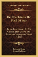 The Chaplain In The Field Of War: Being Experiences Of The Clerical Staff During The Prussian Campaign Of 1866 1166172465 Book Cover