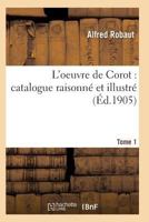 Oeuvre de Corot: Catalogue Raisonna(c) Et Illustra(c) T01 2011935350 Book Cover