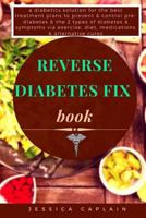 Reverse Diabetes Fix Book: a diabetics solution for the best treatment plans to prevent & control pre-diabetes & the 2 types of diabetes & symptoms via exercise, diet, medications & alternative cures 1978209592 Book Cover