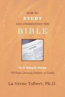 How To Study And Understand The Bible: In 5 Simple Steps 1469197294 Book Cover