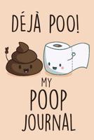 Deja Poo! My Poop Journal: Daily Bowel Movement Tracker, Poo Journal, Bristol Type Chart, Health Tracker, Stool Health Tracker 1077048602 Book Cover