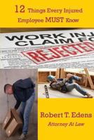 12 Things Every Injured Worker MUST Know 1493725750 Book Cover