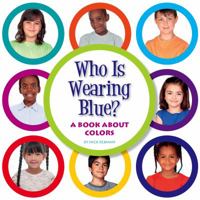 Who Is Wearing Blue?: A Book about Colors 1503807703 Book Cover
