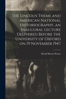 The Lincoln Theme and American National Historiography, an Inaugural Lecture Delivered Before the University of Oxford on 19 November 1947 1013996143 Book Cover