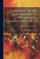Campagne de Mr. le Maréchal de Noailles en l'année M.DCC.XL.III: Journal du Chevalier de Malbez 1021994847 Book Cover