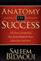 Anatomy Of Success: The Science Of Inheriting Your Brain's Wealth & Power While You're Still Alive! 1600376479 Book Cover