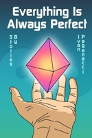 Everything Is Always Perfect 172012843X Book Cover