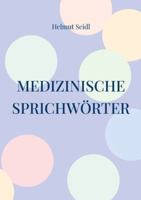 Medizinische Sprichwörter: Das große Lexikon deutscher Gesundheitsregeln 3911527659 Book Cover