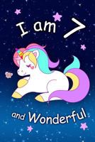 I Am 7 and Wonderful: Cute Unicorn 6x9 Activity Journal, Sketchbook, Notebook, Diary Keepsake for Women & Girls! Makes a Great Gift for Her 7th Birthday. 179026720X Book Cover