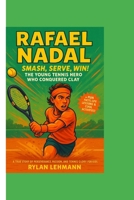 RAFAEL NADAL : Smash, Serve, Win! The Young Tennis Hero Who Conquered Clay: A True Story of Perseverance, Passion, and Tennis Glory for Kids Ages 8-12 (Champion’s Court) B0FQ2ZGZTC Book Cover