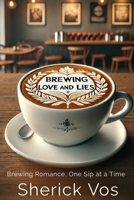 Brewing Love and Lies: Brewing Romance, One sip at a Time B0D8V3S7XD Book Cover