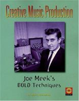 Creative Music Production: Joe Meek's Bold Techniques 1931140081 Book Cover