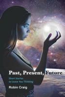 Past, Present, Future: Short Stories to Leave You Thinking 0648497240 Book Cover