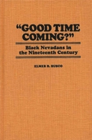 Good Time Coming?: Black Nevadans in the Nineteenth Century (Contributions in Afro-American & African Studies) 0837182867 Book Cover