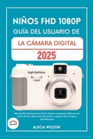 NIÑOS FHD 1080P GUÍA DEL USUARIO DE LA CÁMARA DIGITAL: Manual de instrucciones de la cámara compacta clásica con zoom de 16x, detección de rostros, ... de sonrisas y antivibración (Spanish Edition) B0FH9S7XH8 Book Cover