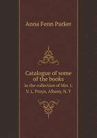 Catalogue of Some of the Books in the Collection of Mrs. J. V. L. Pruyn, Albany, N. y 5518782195 Book Cover