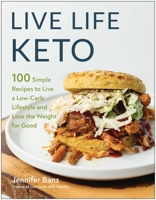 Live Life Keto: 100 Simple Recipes to Live a Low-Carb Lifestyle and Lose the Weight for Good 1637741529 Book Cover