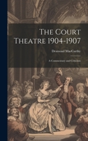 The Court Theatre 1904-1907: A Commentary and Criticism 1015313256 Book Cover