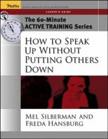 The 60-Minute Active Training Series: How to Speak Up Without Putting Others Down, Leader's Guide (Active Training Series) 0787973556 Book Cover
