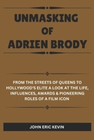 UNMASKING OF ADRIEN BRODY: From the Streets of Queens to Hollywood's Elite A Look at the Life, Influences, Awards & Pioneering Roles of a Film Icon B0DS95Q6NT Book Cover