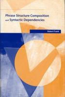 Phrase Structure Composition and Syntactic Dependencies (Current Studies in Linguistics 0262062291 Book Cover