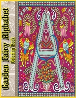 Garden Fairy Alphabet Coloring Book: Adult Coloring Book Creative Haven Magical Fairies Coloring Book B089CQ8H1H Book Cover